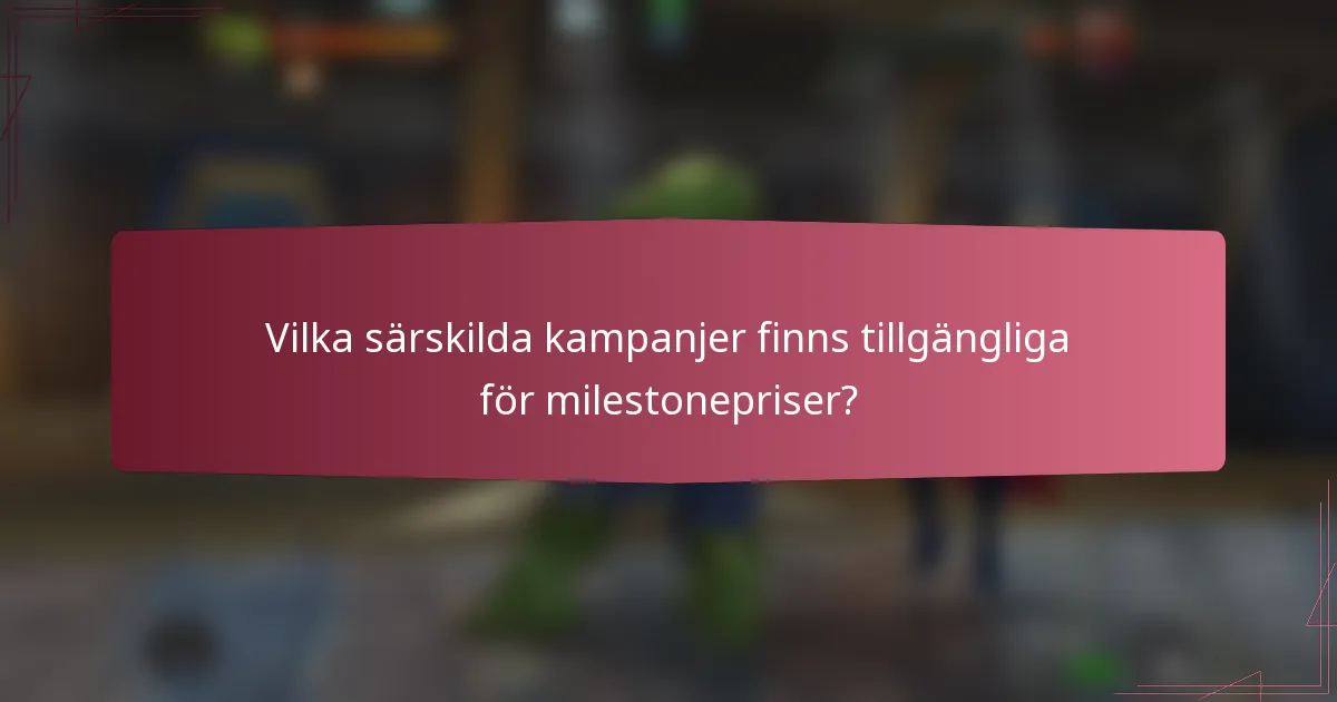 Vilka särskilda kampanjer finns tillgängliga för milestonepriser?