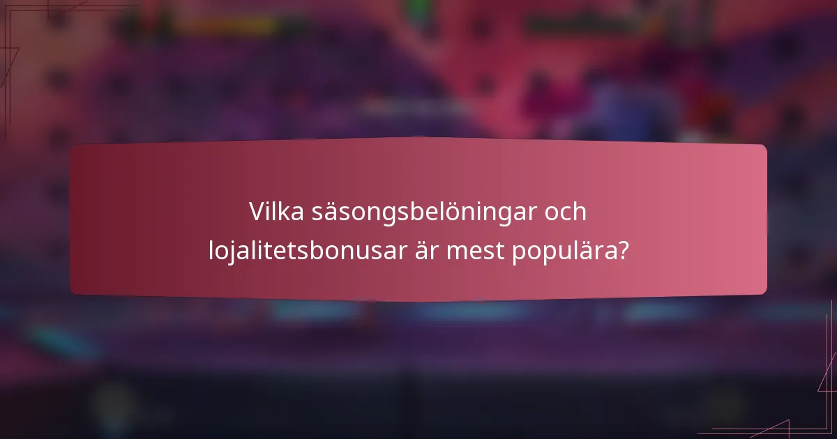 Vilka säsongsbelöningar och lojalitetsbonusar är mest populära?