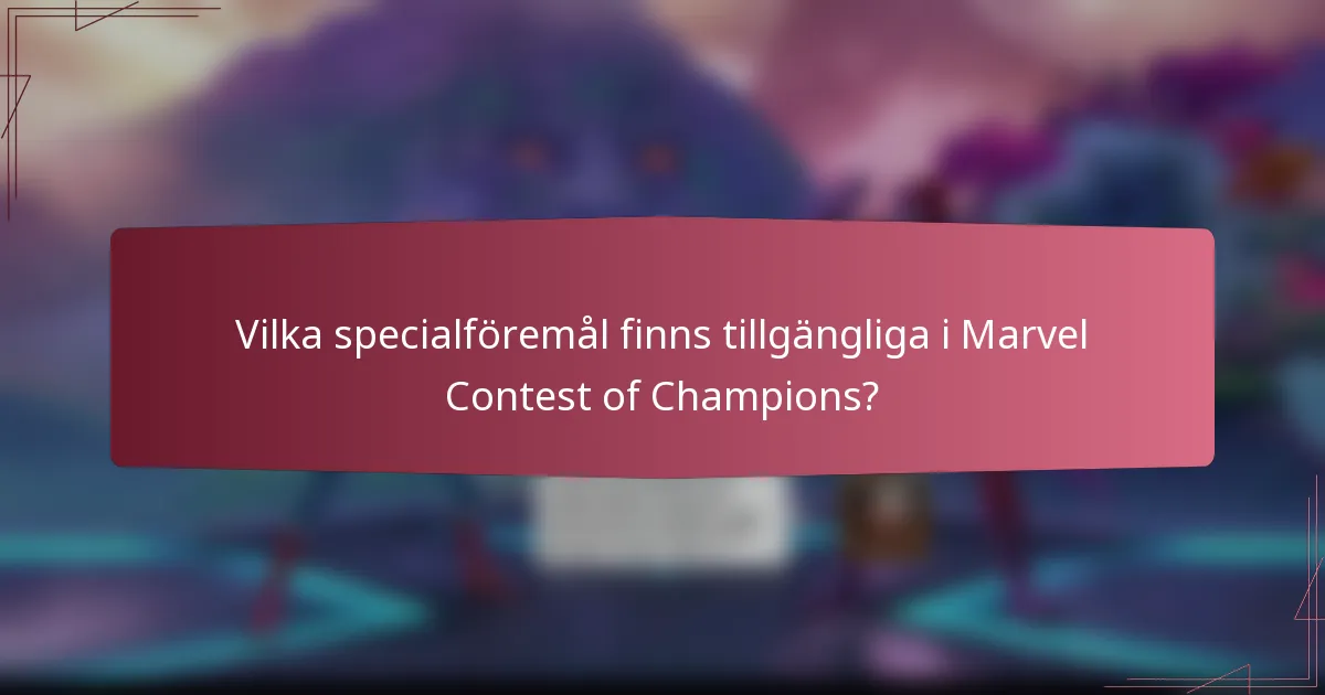 Vilka specialföremål finns tillgängliga i Marvel Contest of Champions?