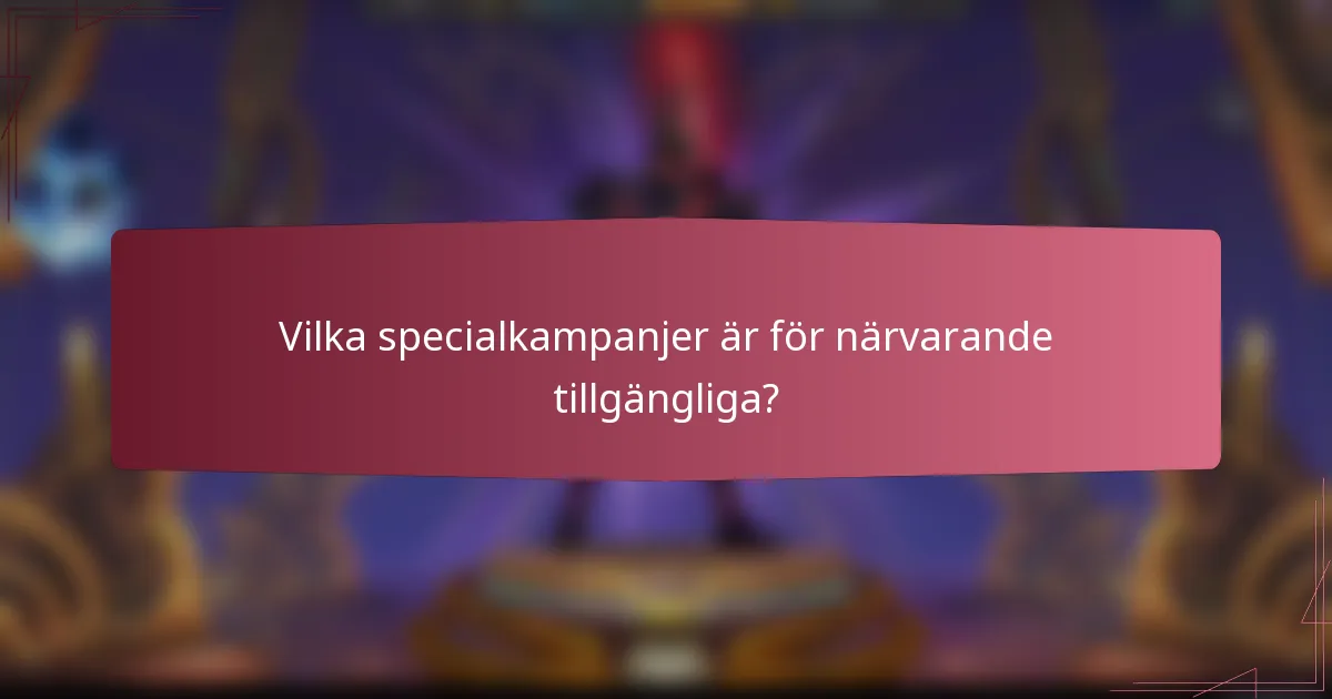 Vilka specialkampanjer är för närvarande tillgängliga?