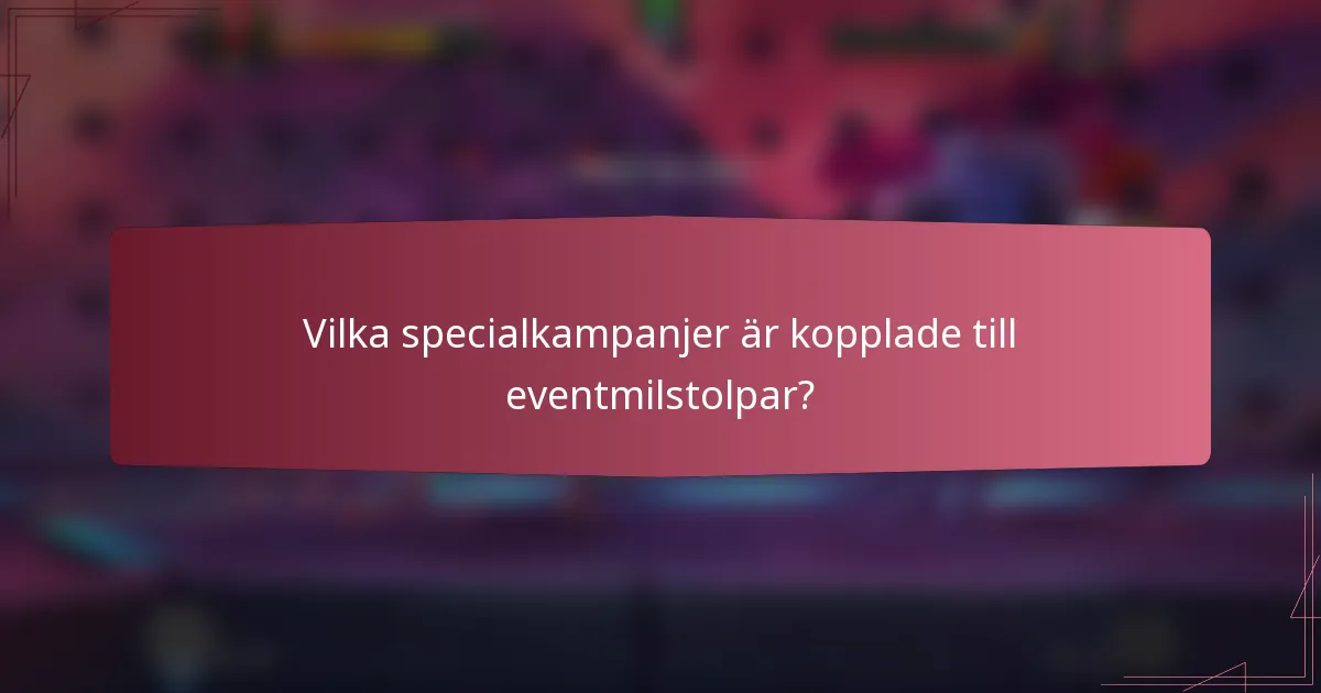 Vilka specialkampanjer är kopplade till eventmilstolpar?