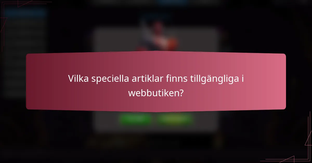 Vilka speciella artiklar finns tillgängliga i webbutiken?