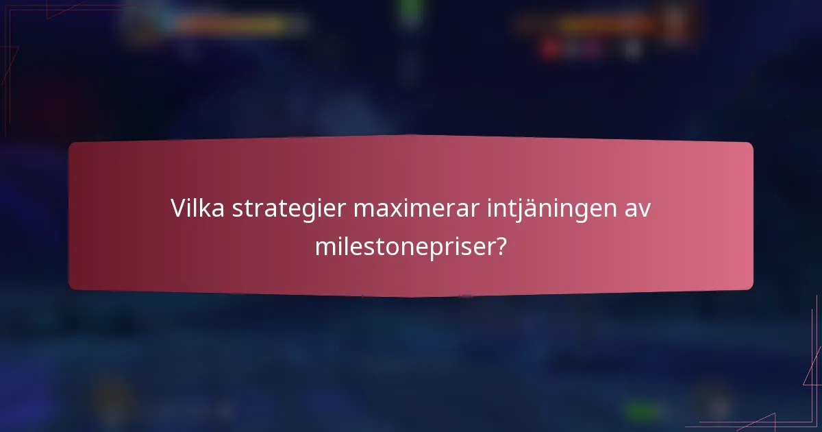Vilka strategier maximerar intjäningen av milestonepriser?