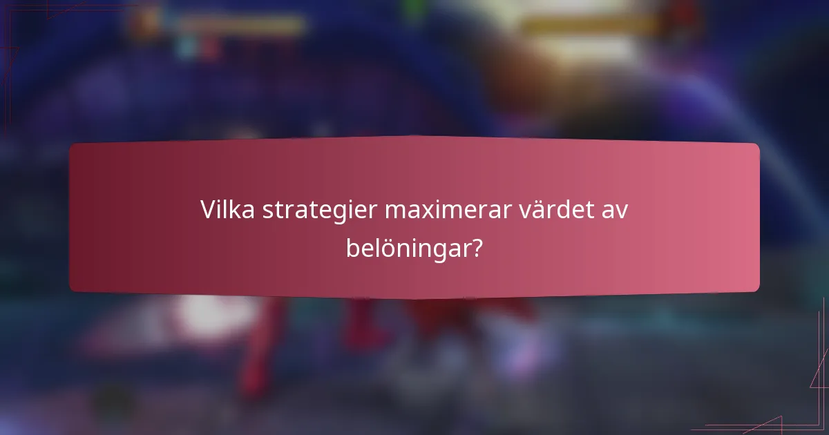 Vilka strategier maximerar värdet av belöningar?