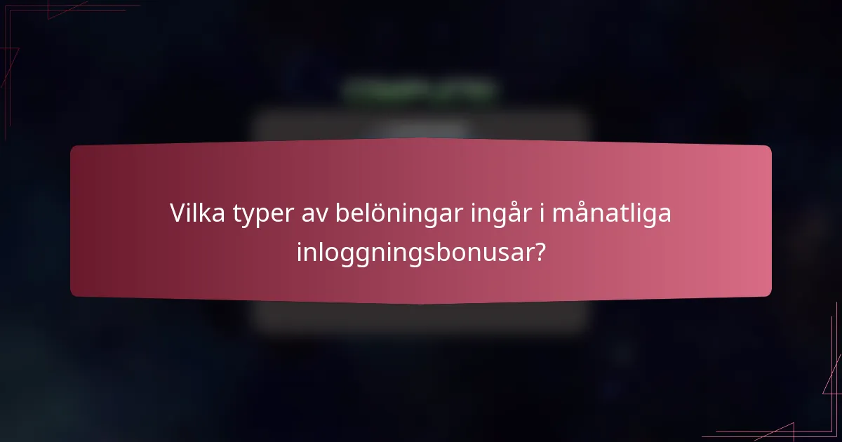 Vilka typer av belöningar ingår i månatliga inloggningsbonusar?