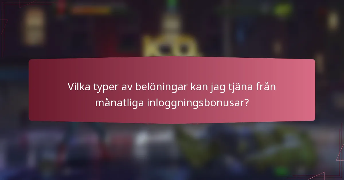 Vilka typer av belöningar kan jag tjäna från månatliga inloggningsbonusar?