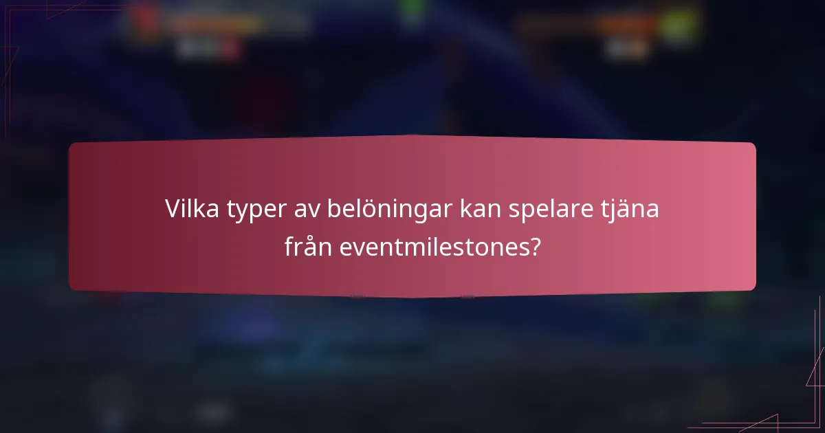 Vilka typer av belöningar kan spelare tjäna från eventmilestones?