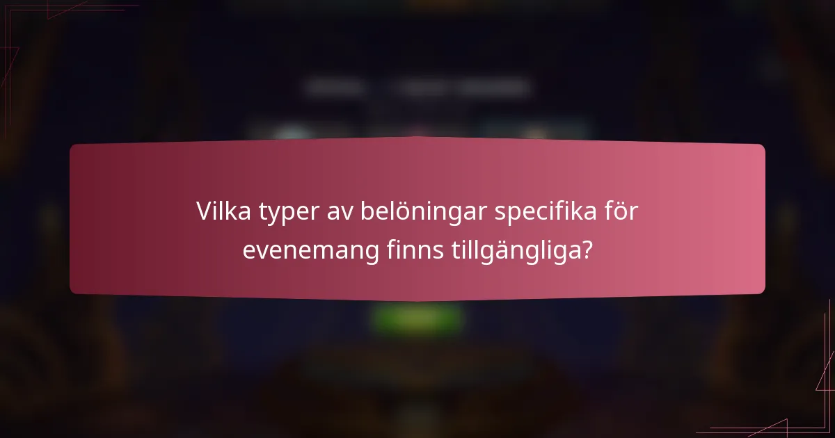 Vilka typer av belöningar specifika för evenemang finns tillgängliga?