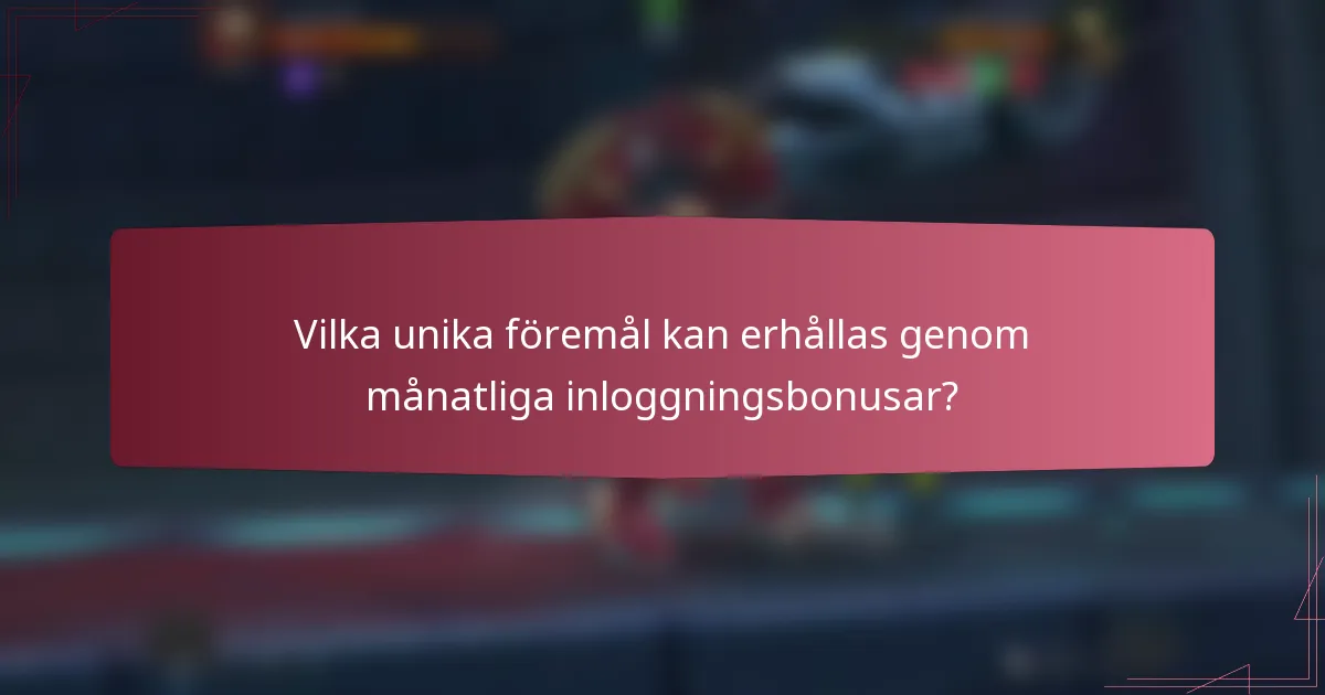 Vilka unika föremål kan erhållas genom månatliga inloggningsbonusar?
