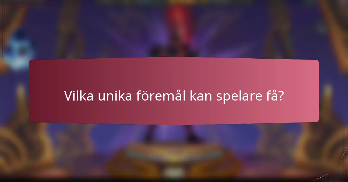 Vilka unika föremål kan spelare få?
